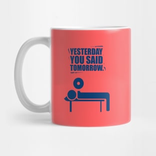 Yesterday You Said Tomorrow Gym Inspirational Quotes Mug